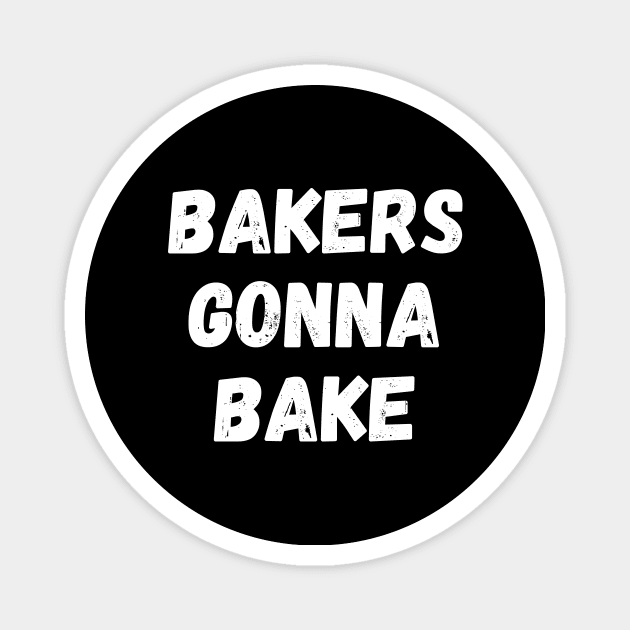 Bakers Gonna Bake Funny Baking Gift for Bakers Magnet by nathalieaynie